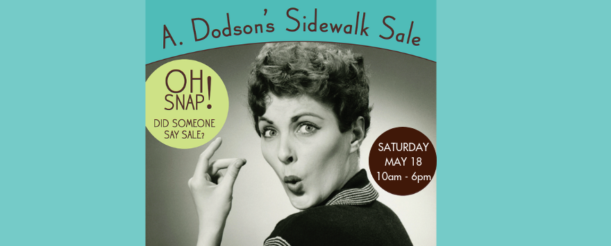 Mark Your Calendar - May 18 Is OUTSIDE SALE! - A. Dodson's