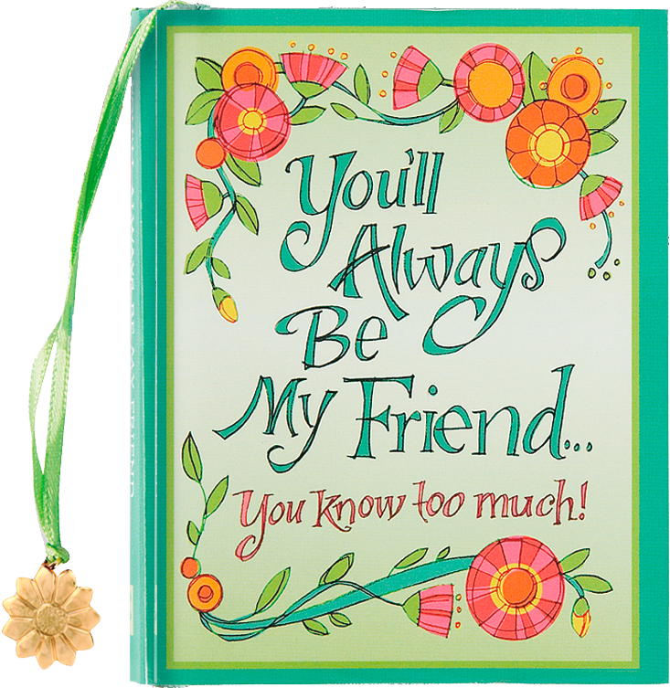 You'll Always Be My Friend . . . You Know Too Much! by Peter Pauper Press